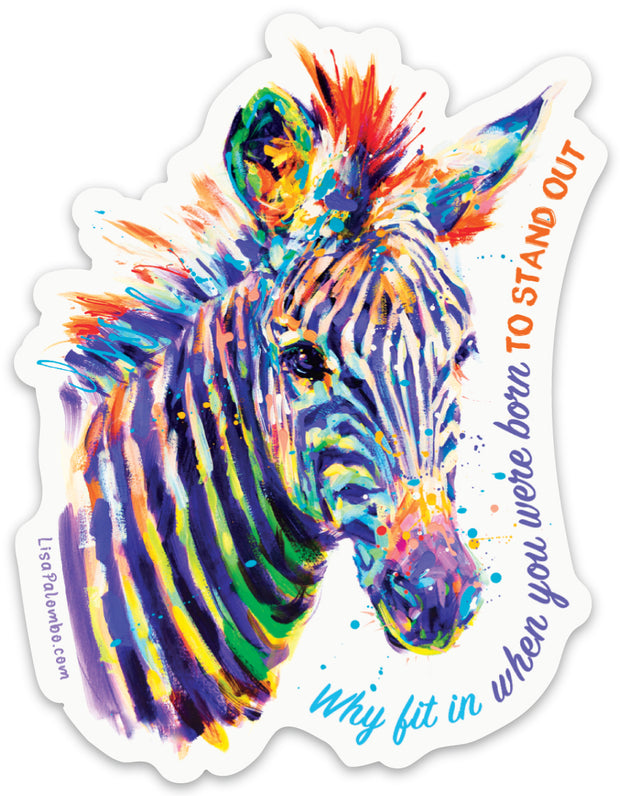 Zebra - Why fit in when you were born to stand out- Sticker